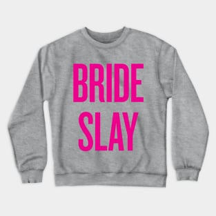 Bride Slay - Wedding Bridesmaid Bachelorette Party Design Crewneck Sweatshirt